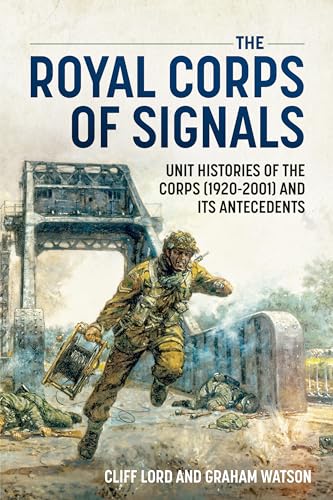 Beispielbild fr The Royal Corps of Signals: Unit Histories of the Corps (1920-2001) and Its Antecedents zum Verkauf von AwesomeBooks