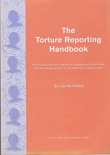 Imagen de archivo de The Torture Reporting Handbook: How to document and respond to allegations of torture within the international system for the protection of human rights a la venta por A Book Preserve