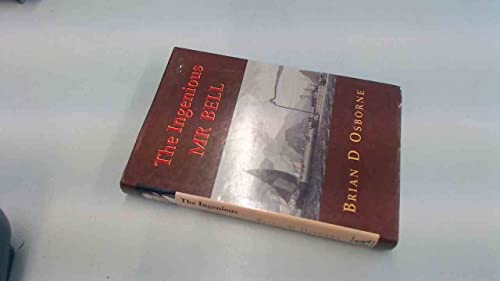 The ingenious Mr. Bell: A life of Henry Bell (1767-1830), pioneer of steam navigation (9781874640318) by Osborne, Brian D