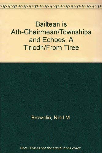 Beispielbild fr Bailtean is Ath-Ghairmean/Townships and Echoes: A Tiriodh/From Tiree zum Verkauf von WorldofBooks