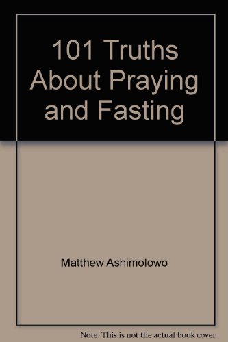 101 Truths About Praying and Fasting (9781874646167) by Matthew Ashimolowo