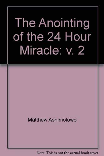 Stock image for The Anointing of the 24 Hour Miracle: v. 2 for sale by WorldofBooks