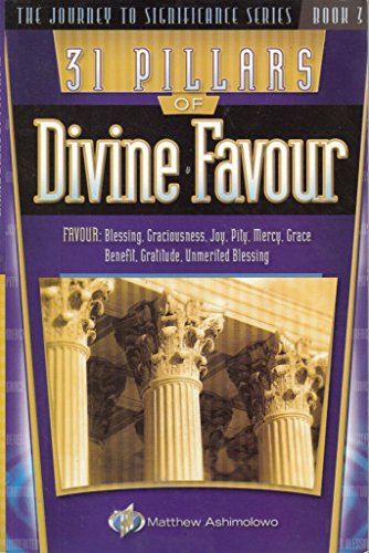 Stock image for 31 Pillars of Divine Favour: Favour, Blessing, Graciousness, Joy, Pity, Mercy, Grace, Benefit, Gratitude, Unmerited blessing for sale by WorldofBooks