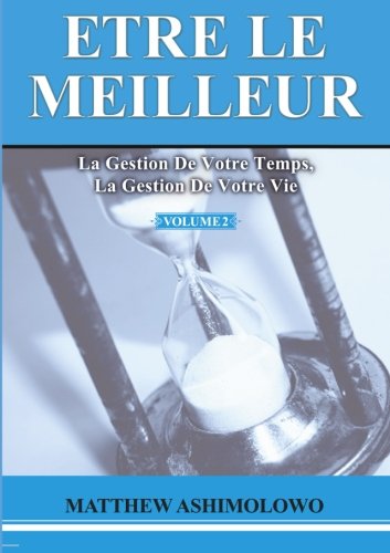 Stock image for La gestion de votre temps, la gestion de votre vie (Etre le meilleur) (French Edition) for sale by GF Books, Inc.