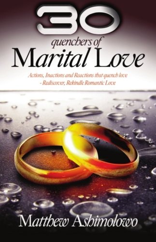 9781874646921: 30 quenchers of marital love: Actions, Inactions and Reactions that quench love - Rediscover, Rekindle Romantic Love