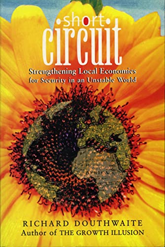 Stock image for Short Circuit: Strengthening Local Economies for Security in an Unstable World for sale by Kennys Bookstore