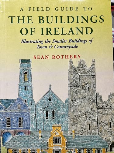 Stock image for A Field Guide to the Buildings of Ireland: illustrating the smaller buildings of town & countryside for sale by WeBuyBooks
