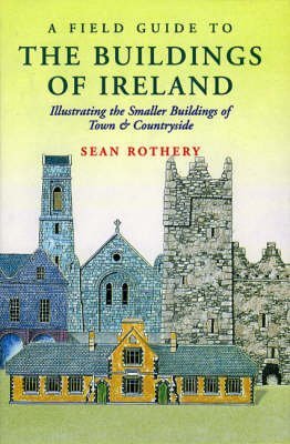 9781874675860: A Field Guide to the Buildings of Ireland: Illustrating the Smaller Buildings of Town & Countryside [Lingua Inglese]