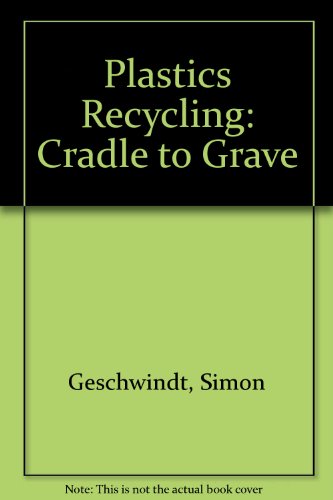 Plastics Recycling: Cradle to Grave (9781874682004) by Simon Mike Geschwindt