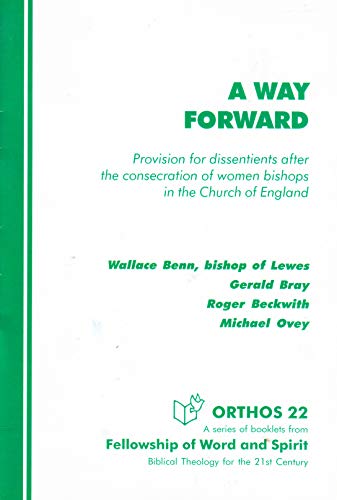 A Way Forward: Provision for Dissentients After the Consecration of Women Bishops in the Church of England (Orthos) (9781874694113) by Wallace Benn; Gerald L. Bray; R.T. Beckwith; Michael John Ovey