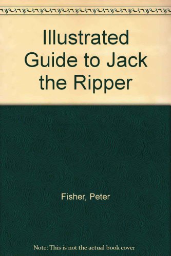 Illustrated Guide to Jack the Ripper (9781874712268) by Fisher, Peter