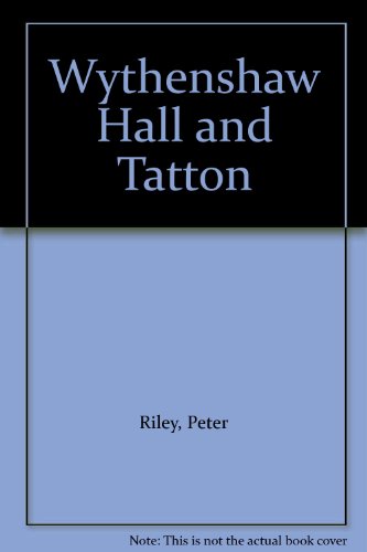 Wythenshaw Hall and Tatton (9781874712381) by Peter Riley