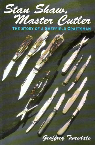 Stock image for Stan Shaw, Master Cutler: The Story of a Sheffield Craftsman for sale by WorldofBooks