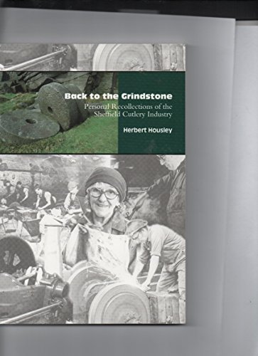 Stock image for Back to the Grindstone: Personal Recollections of the Sheffield Cutlery Industry for sale by WorldofBooks