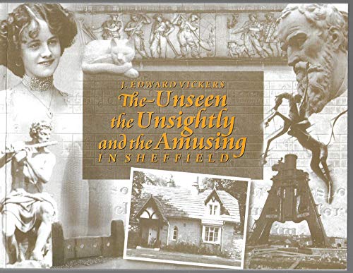 Stock image for The Unseen, the Unsightly and the Amusing in Sheffield for sale by WorldofBooks