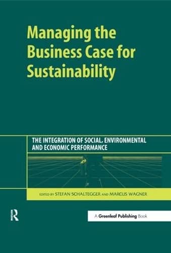 Stock image for Managing the Business Case for Sustainability : The Integration of Social, Environmental and Economic Performance for sale by Better World Books Ltd