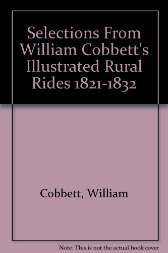 Stock image for Selections From William Cobbett's Illustrated Rural Rides 1821-1832 for sale by WorldofBooks