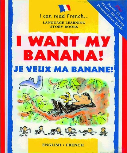 9781874735038: I Want My Banana/Je Veux Ma Banane (I Can Read French) (I Can Read French S.)