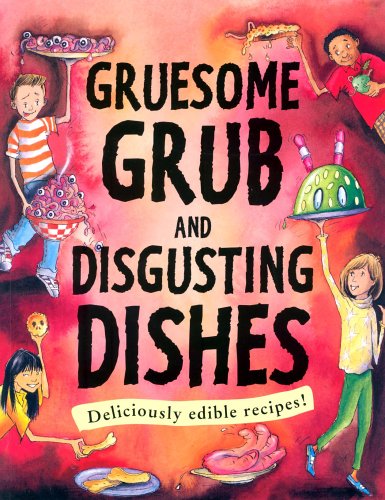 Stock image for Gruesome Grub and Disgusting Dishes for sale by Better World Books