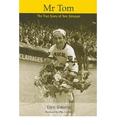 Beispielbild fr MR. TOM. The True Story of Tom Simpson. Foreword by Phil Liggett. zum Verkauf von Hay Cinema Bookshop Limited