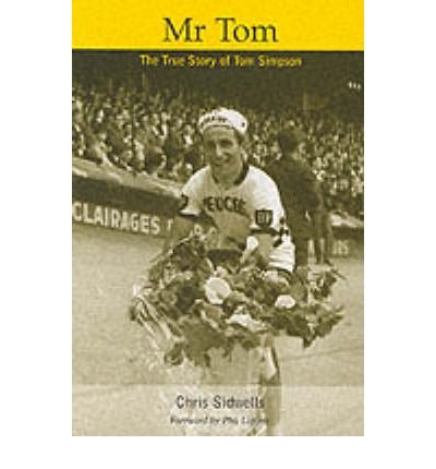 Stock image for MR. TOM. The True Story of Tom Simpson. Foreword by Phil Liggett. for sale by Hay Cinema Bookshop Limited