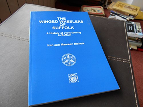 Imagen de archivo de The Winged Wheelers of Suffolk: 75 Years of Cycle-touring in Suffolk [Paperback] Nichols, Ken and Nichols, Maureen a la venta por Gonkerbooks