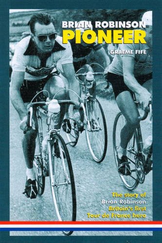 Beispielbild fr Brian Robinson: Pioneer: The Story of Brian Robinson, Britain's First Tour De France Hero zum Verkauf von WorldofBooks