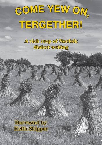 Stock image for Come Yew on, Tergether!: A Rich Crop of Norfolk Dialect Writing for sale by WorldofBooks