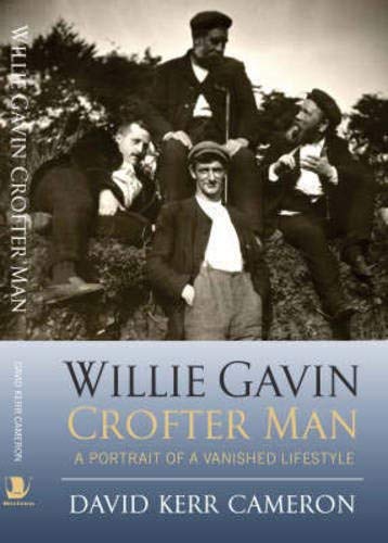 Beispielbild fr Willie Gavin, Crofter Man: Portrait of a Vanished Lifestyle: A Portrait of a Vanished Lifestyle zum Verkauf von WorldofBooks
