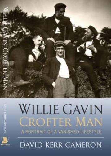 Stock image for Willie Gavin, Crofter Man: Portrait of a Vanished Lifestyle: A Portrait of a Vanished Lifestyle for sale by WorldofBooks