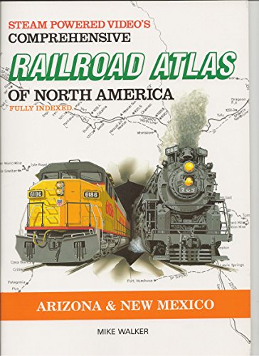 Steam Powered Video's Comprehensive Railroad Atlas of North America, Fully Indexed: Arizona & New Mexico - Walker, Mike