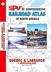 Imagen de archivo de SPV's Comprehensive Railroad Atlas of North America: Quebec Labrador Newfoundland a la venta por Alplaus Books