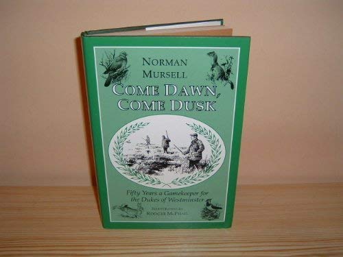 Stock image for Come Dawn, Come Dusk: Fifty Years a Gamekeeper with the Dukes of Westminster for sale by WorldofBooks