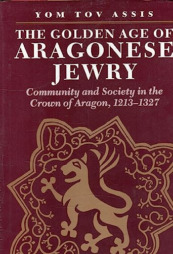 Stock image for Golden Age of Aragonese Jewry: Community and Society in the Crown of Aragon, 1213-1327 (Littman Library of Jewish Civilization) for sale by Mark Henderson