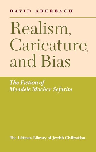 Stock image for Realism, Caricature and Bias: Fiction of Mendele Mocher Sefarim (Littman Library of Jewish Civilization) for sale by TotalitarianMedia