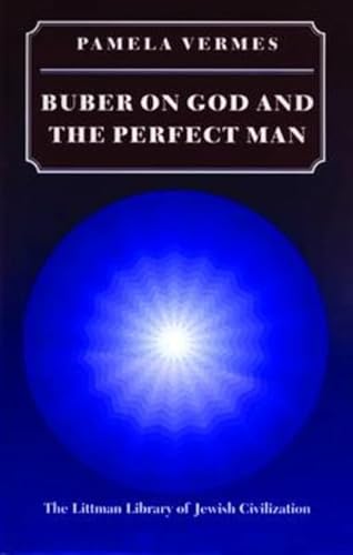 Imagen de archivo de Buber on God and the Perfect Man: Second Edition (Littman Library of Jewish Civilization) a la venta por Ergodebooks