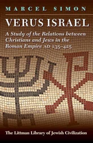 Imagen de archivo de Verus Israel: Study of the Relations Between Christians and Jews in the Roman Empire, AD 135-425 (The Littman Library of Jewish Civilization) a la venta por Irish Booksellers