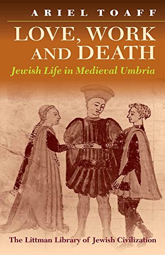 Beispielbild fr Love, Work & Death. Jewish Life in Medieval Umbria. zum Verkauf von Antiquariat Kai Gro