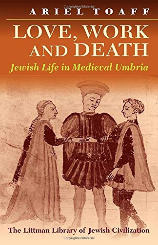 Stock image for Love, Work & Death. Jewish Life in Medieval Umbria. for sale by Antiquariat Kai Gro