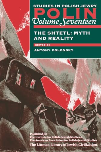 Polin, Volume Seventeen - The Shtetl: Myth and Reality (Studies in Polish Jewry) (9781874774761) by Polonsky, Antony