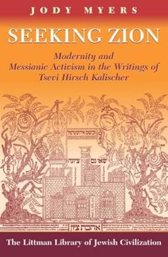 9781874774891: Seeking Zion: Modernity and Messianic Activity in the Writings of Tsevi Hirsch Kalischer (The Littman Library of Jewish Civilization)