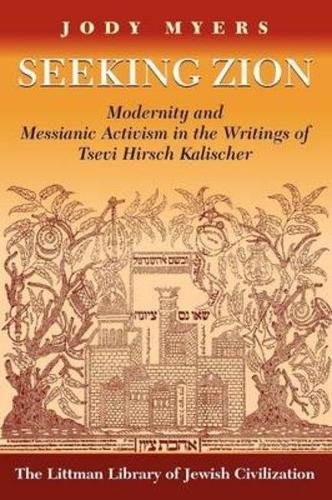 Imagen de archivo de Seeking Zion: Modernity and Messianic Activity in the Writings of Tsevi Hirsch Kalischer a la venta por Daedalus Books