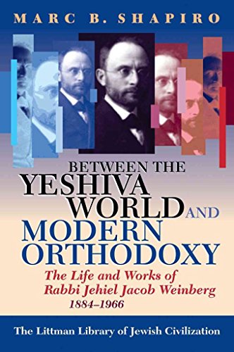 Beispielbild fr Between the Yeshiva World and Modern Orthodoxy : The Life and Works of Rabbi Jehiel Jacob Weinberg, 1884-1966 zum Verkauf von Better World Books