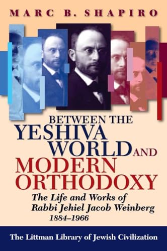 Stock image for Between the Yeshiva World and Modern Orthodoxy The Life and Works of Rabbi Jehiel Jacob Weinberg, 18841966 The Littman Library of Jewish Civilization for sale by PBShop.store UK