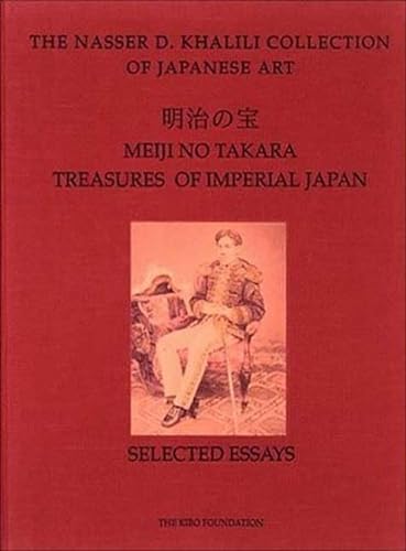 Stock image for MEIJI NO TAKARA: TREASURES OF IMPERIAL JAPAN: Selected Essays (The Nasser D. Khalili Collection of Japanese Art, VOL I) for sale by Books From California