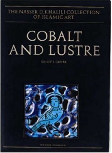 COBALT AND LUSTRE The First Centuries of Islamic Pottery. The Nasser D. Khalili Collection of Isl...