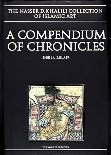 9781874780656: A Compendium of Chronicles: Rashid al-Din's Illustrated History of the World (The Nasser D. Khalili Collection of Islamic Art)