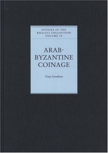 Arab Byzantine Coinage (Studies in the Khalili Collections) (9781874780755) by Goodwin, Tony