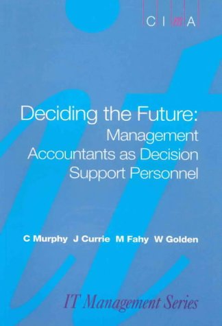 Stock image for Deciding the Future: Management Accountants as Decision Support Personnel (CIMA Professional Handbook) for sale by Phatpocket Limited