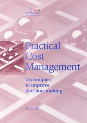 Practical Cost Management: Techniques to Improve Decision-Making (CIMA Professional Handbook) (9781874784623) by Booth, R.